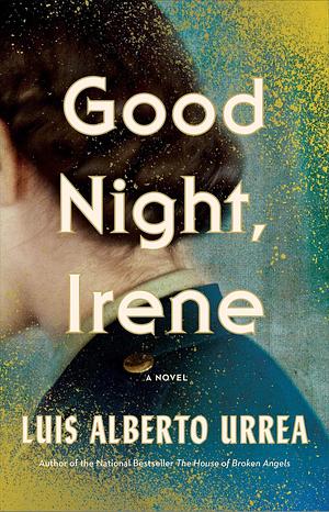 Good Night Irene by Luis Alberto Urrea, Luis Alberto Urrea