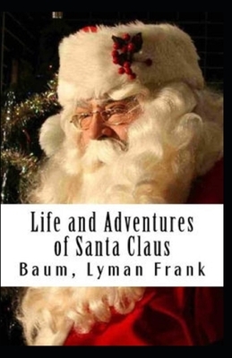 The Life and Adventures of Santa Claus Illustrated by L. Frank Baum