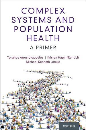 Complex Systems and Population Health by Kristen Hassmiller Lich, Yorghos Apostolopoulos, Michael K. Lemke