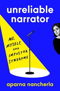 Unreliable Narrator: Me, Myself, and Impostor Syndrome by Aparna Nancherla