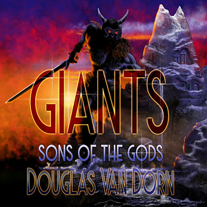 Giants: Sons of the Gods by Douglas Van Dorn