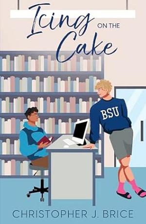 Icing on the Cake by Christopher J. Brice