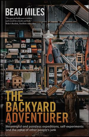 The Backyard Adventurer by Beau Miles