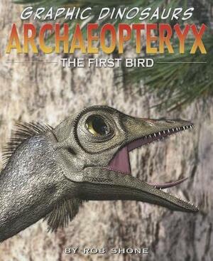 Archaeopteryx: The First Bird by Rob Shone