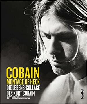 Montage Of Heck: Die Lebens-Collage des Kurt Cobain by Richard Bienstock, Brett Morgen
