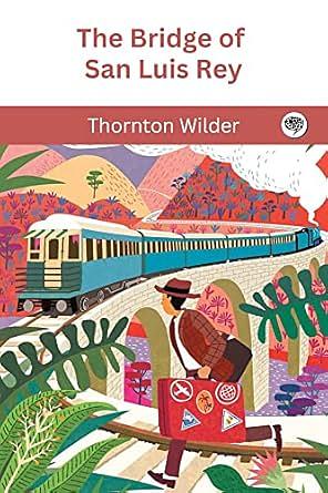 The Bridge of San Luis Rey by Thornton Wilder