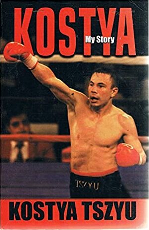 Kostya - My Story by Malcolm Andrews, Kostya Tszyu