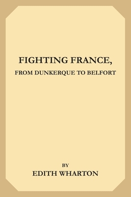 Fighting France, from Dunkerque to Belfort by Edith Wharton