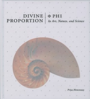 Divine Proportion: Phi In Art, Nature, and Science by Priya Hemenway, Amy Ray