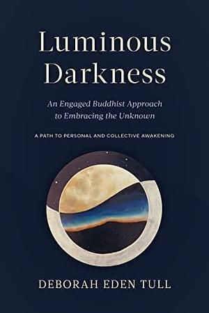 Luminous Darkness by Deborah Eden Tull, Deborah Eden Tull