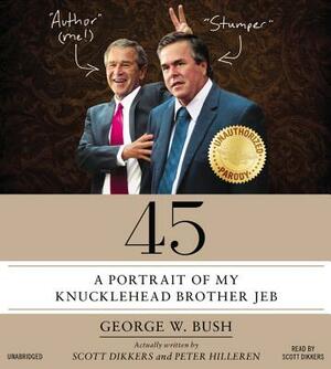 45: A Portrait of My Knucklehead Brother Jeb by Scott Dikkers, Peter Hilleren