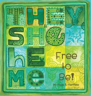 They She He Me: Free to Be! by Maya Gonzalez, Matthew Sg