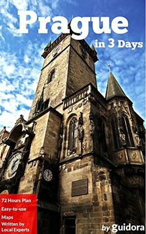 Prague in 3 Days (Travel Guide 2020):A Perfect 72h Plan with the Best Things to Do in Prague, Czech: Detailed 3-days Itinerary,Google Maps, Local Secrets, Food Guide. Save Time and Money.Get it Now! by Prague Travel Guide 2016, Guidora Travel Guides