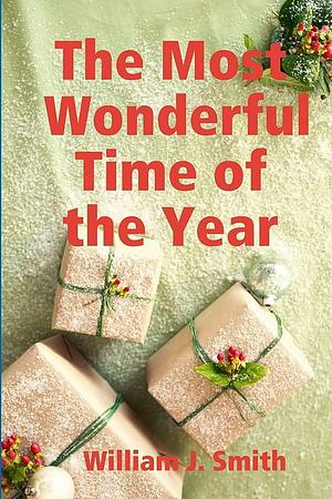 The Most Wonderful Time of the Year by William J. Smith