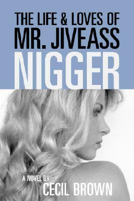 The Life and Loves of Mr. Jiveass Nigger by Cecil Brown