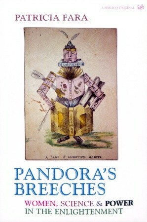 Pandora's Breeches: Women, Science & Power in the Enlightenment by Patricia Fara
