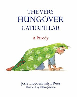 The Very Hungover Caterpillar: A Parody by Emlyn Rees, Josie Lloyd