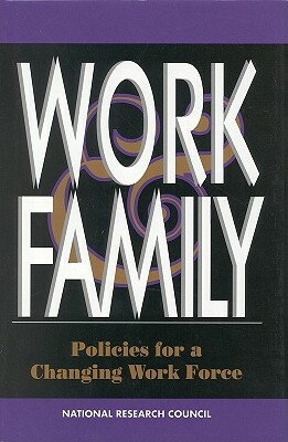 Work and Family: Policies for a Changing Work Force by Commission on Behavioral and Social Scie, National Research Council, Division of Behavioral and Social Scienc