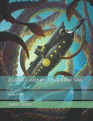 20,000 Leagues Under the Sea: Large Print by Jules Verne