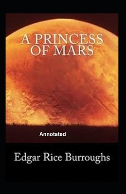 A Princess of Mars Annotated by Edgar Rice Burroughs