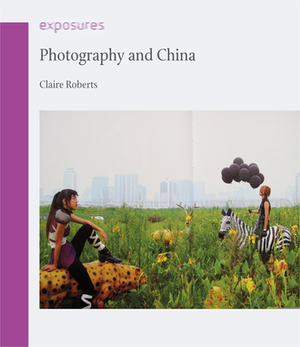 Photography and China by Claire Roberts