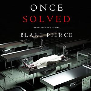 Once Solved by Blake Pierce