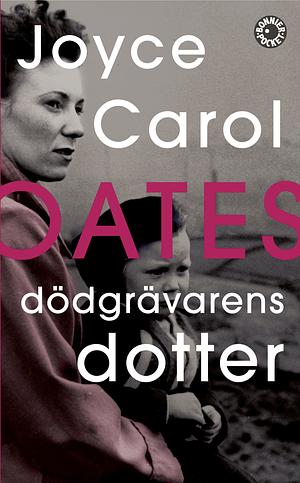 Dödgrävarens dotter by Joyce Carol Oates