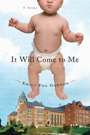 It Will Come to Me by Emily Fox Gordon