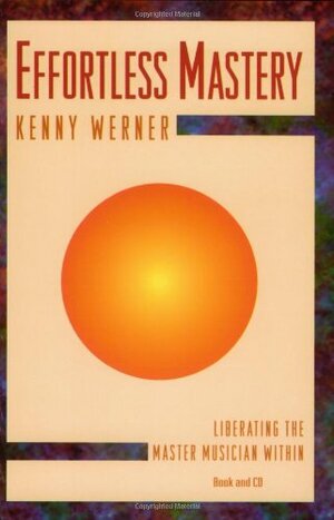 MAESTRIA SIN ESFUERZO: LIBERANDO AL MAESTRO MUSICO QUE LLEVAMOS DENTRO by Kenny Werner