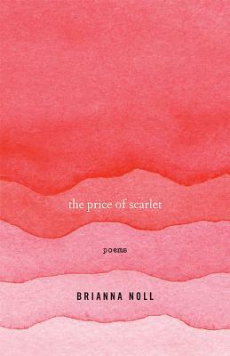 The Price of Scarlet: Poems by Brianna Noll