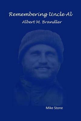 Remembering Uncle Al: Albert M. Brandler by Mike Stone