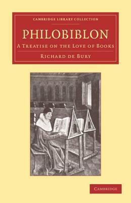 Philobiblon: A Treatise on the Love of Books by Richard De Bury