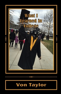 What I Learned in College by Yvonne Taylor, Ciera Yvonne Dotson