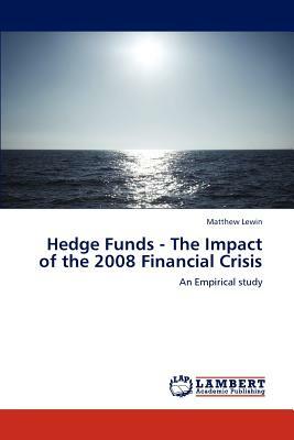 Hedge Funds - The Impact of the 2008 Financial Crisis by Matthew Lewin