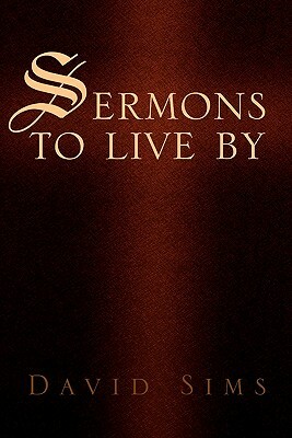 Sermons to Live by by David Sims