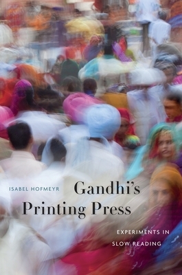 Gandhi's Printing Press: Experiments in Slow Reading by Isabel Hofmeyr