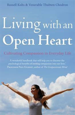 Living with an Open Heart: How to Cultivate Compassion in Everyday Life by Russell Kolts
