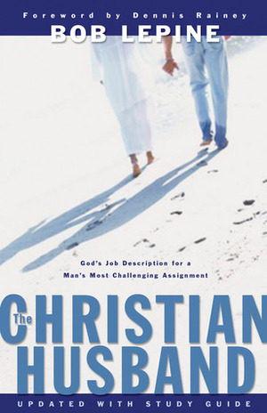 The Christian Husband by Bob Lepine