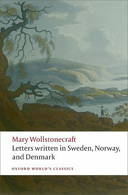 Letters Written in Sweden, Norway, and Denmark by Mary Wollstonecraft