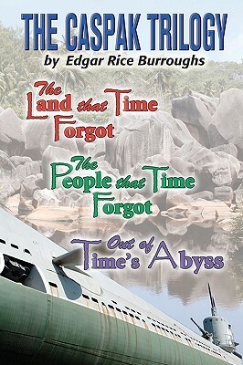 The Caspak Trilogy: The Land that Time Forgot, The People That Time Forgot, Out of Time's Abyss by Edgar Rice Burroughs