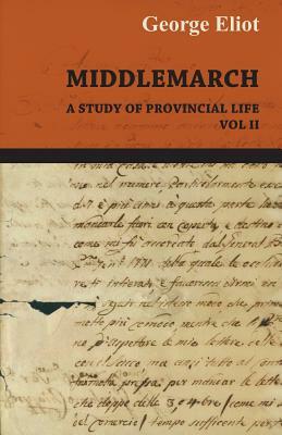 Middlemarch - A Study of Provincial Life - Vol. II by George Eliot