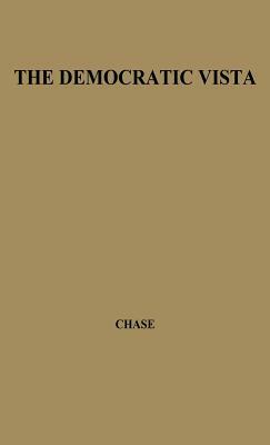 The Democratic Vista: A Dialogue on Life and Letters in Contemporary America by Unknown, Richard Volney Chase