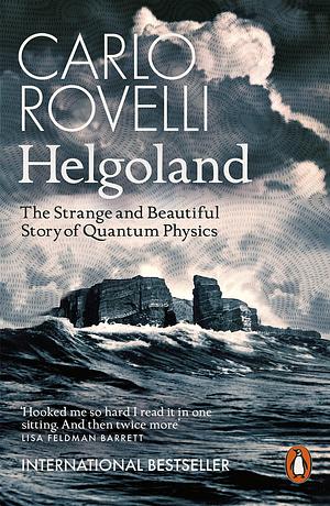 Helgoland: The Strange and Beautiful Story of Quantum Physics by Carlo Rovelli