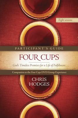 Four Cups Participant's Guide: God's Timeless Promises for a Life of Fulfillment by Chris Hodges