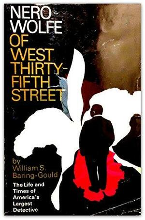 Nero Wolfe Of West Thirty Fifth Street: The Life And Times Of America's Largest Private Detective by William S. Baring-Gould