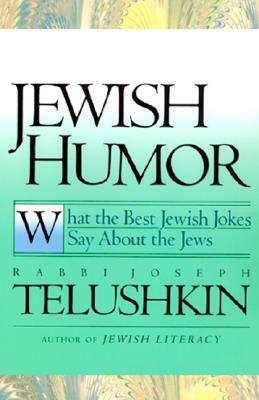 Jewish Humor: What the Best Jewish Jokes Say about the Jews by Joseph Telushkin