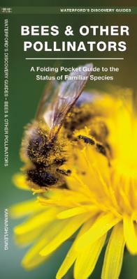 Bees & Other Pollinators: A Folding Pocket Guide to the Status of Familiar Species by James Kavanagh, Waterford Press