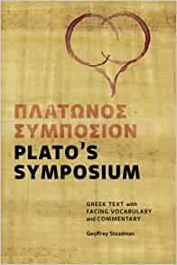 Plato's Symposium: Greek Text with Facing Vocabulary and Commentary by Geoffrey Steadman