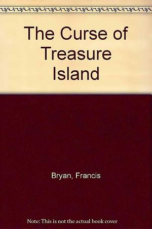 The Curse of Treasure Island by Francis Bryan