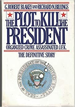 The Plot to Kill the President by Richard N. Billings, G. Robert Blakey